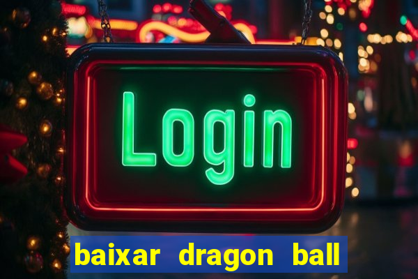 baixar dragon ball super dublado